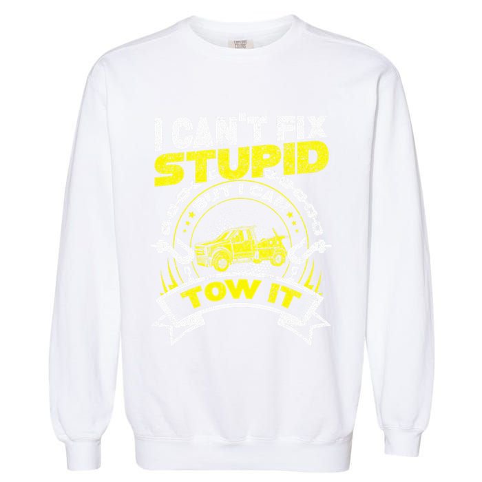 Tow Truck Driver Wrecker I Can't Fix Stupid But I Can Tow It Garment-Dyed Sweatshirt
