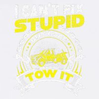 Tow Truck Driver Wrecker I Can't Fix Stupid But I Can Tow It Garment-Dyed Sweatshirt