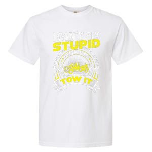 Tow Truck Driver Wrecker I Can't Fix Stupid But I Can Tow It Garment-Dyed Heavyweight T-Shirt