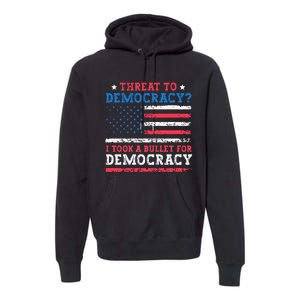 Threat To Democracy I Took A Bullet For Democracy Trump 2024 Premium Hoodie