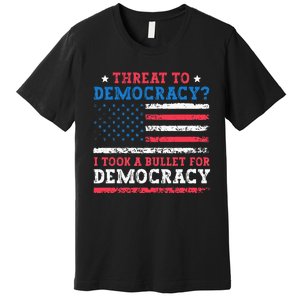 Threat To Democracy I Took A Bullet For Democracy Trump 2024 Premium T-Shirt