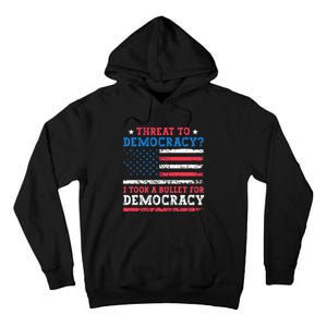 Threat To Democracy I Took A Bullet For Democracy Trump 2024 Tall Hoodie