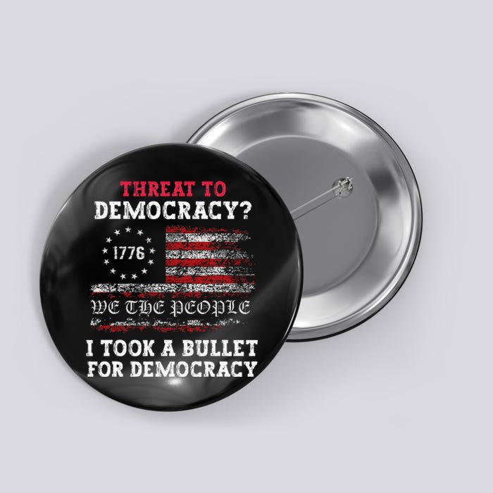 Threat To Democracy I Took A Bullet For Democracy Trump Button