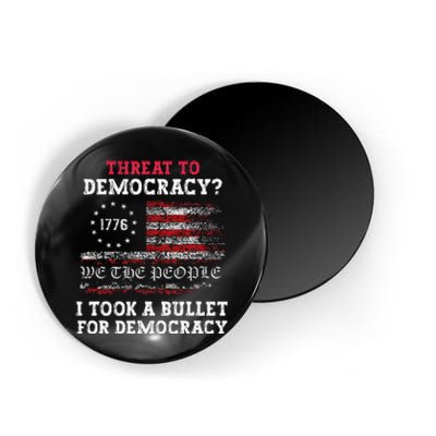 Threat To Democracy I Took A Bullet For Democracy Trump Magnet