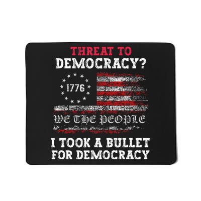 Threat To Democracy I Took A Bullet For Democracy Trump Mousepad