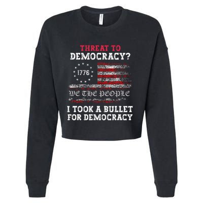 Threat To Democracy I Took A Bullet For Democracy Trump Cropped Pullover Crew