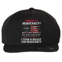 Threat To Democracy I Took A Bullet For Democracy Trump Wool Snapback Cap