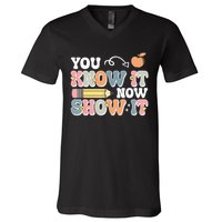 Testing Test Day You Know It Now Show It V-Neck T-Shirt