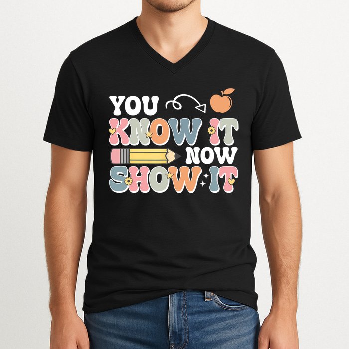 Testing Test Day You Know It Now Show It V-Neck T-Shirt