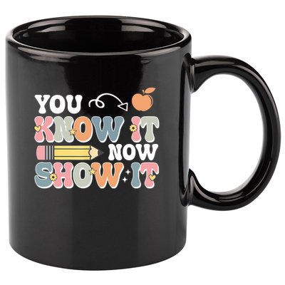 Testing Test Day You Know It Now Show It 11oz C Handle Ceramic Mug