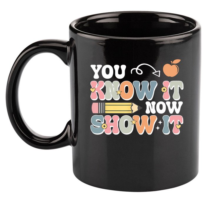 Testing Test Day You Know It Now Show It 11oz C Handle Ceramic Mug