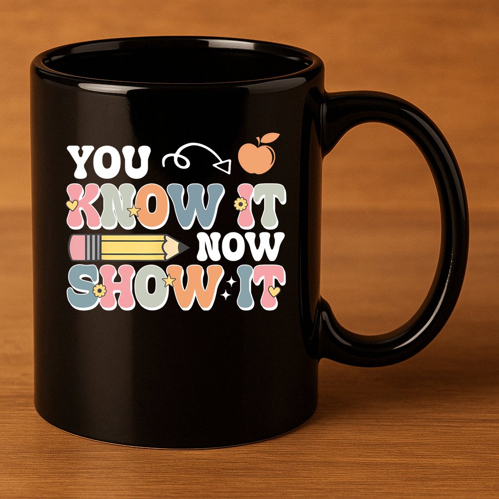 Testing Test Day You Know It Now Show It 11oz C Handle Ceramic Mug