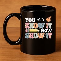 Testing Test Day You Know It Now Show It 11oz C Handle Ceramic Mug
