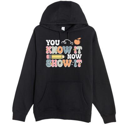 Testing Test Day You Know It Now Show It Premium Pullover Hoodie