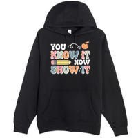 Testing Test Day You Know It Now Show It Premium Pullover Hoodie