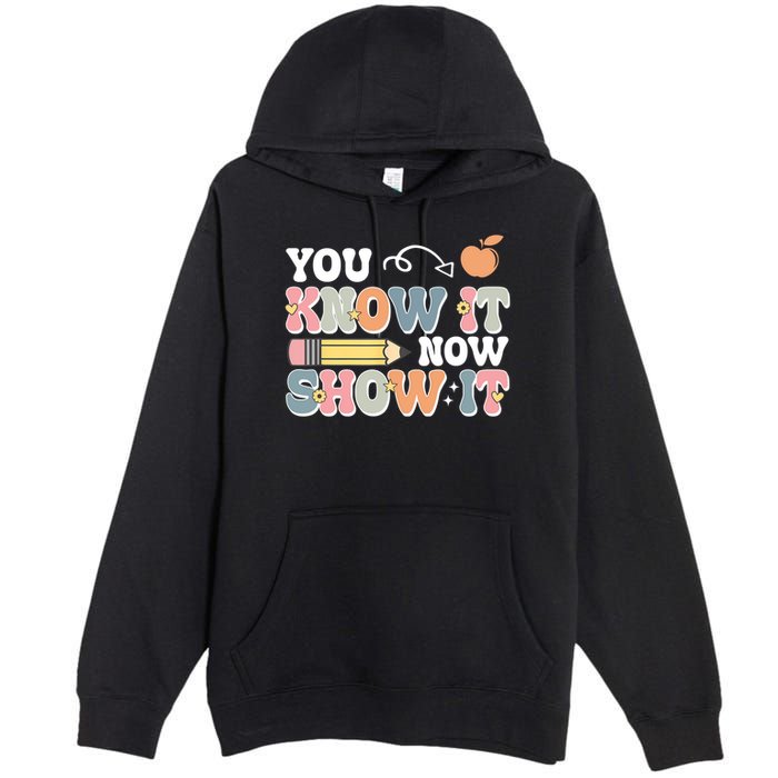 Testing Test Day You Know It Now Show It Premium Pullover Hoodie