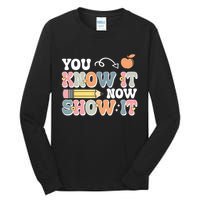 Testing Test Day You Know It Now Show It Tall Long Sleeve T-Shirt