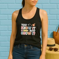 Testing Test Day You Know It Now Show It Womens Tank Top