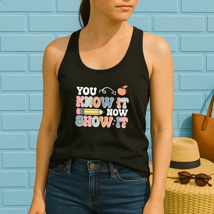 Testing Test Day You Know It Now Show It Womens Tank Top