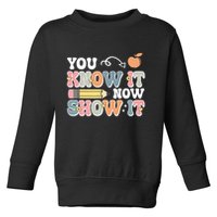 Testing Test Day You Know It Now Show It Toddler Sweatshirt
