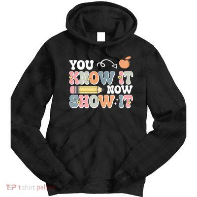 Testing Test Day You Know It Now Show It Tie Dye Hoodie