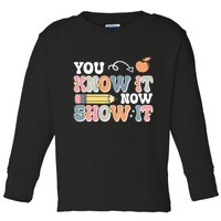 Testing Test Day You Know It Now Show It Toddler Long Sleeve Shirt