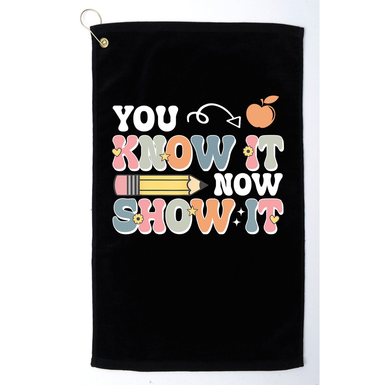 Testing Test Day You Know It Now Show It Golf Towel