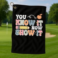 Testing Test Day You Know It Now Show It Golf Towel