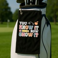 Testing Test Day You Know It Now Show It Golf Towel