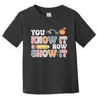 Testing Test Day You Know It Now Show It Toddler T-Shirt