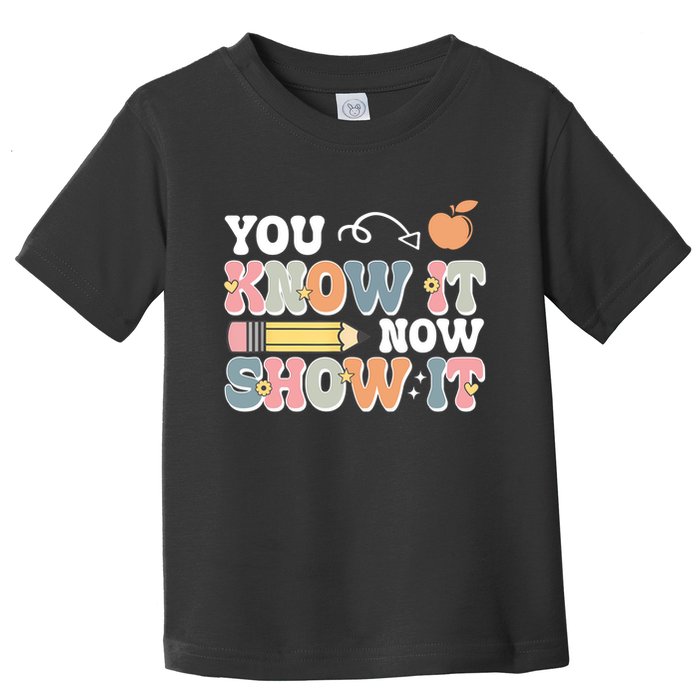 Testing Test Day You Know It Now Show It Toddler T-Shirt