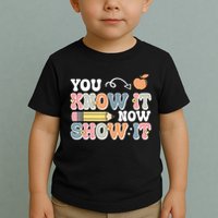 Testing Test Day You Know It Now Show It Toddler T-Shirt