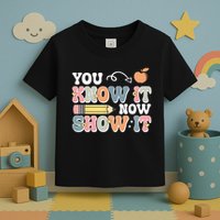 Testing Test Day You Know It Now Show It Toddler T-Shirt