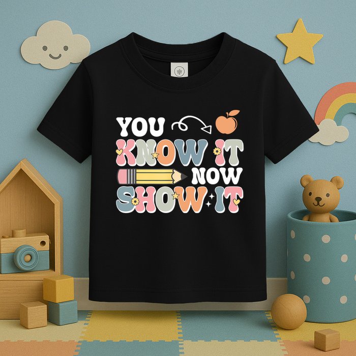 Testing Test Day You Know It Now Show It Toddler T-Shirt