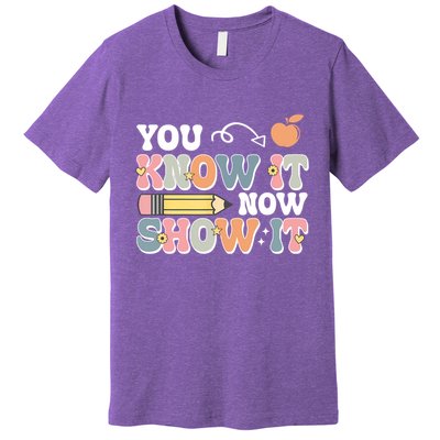 Testing Test Day You Know It Now Show It Premium T-Shirt