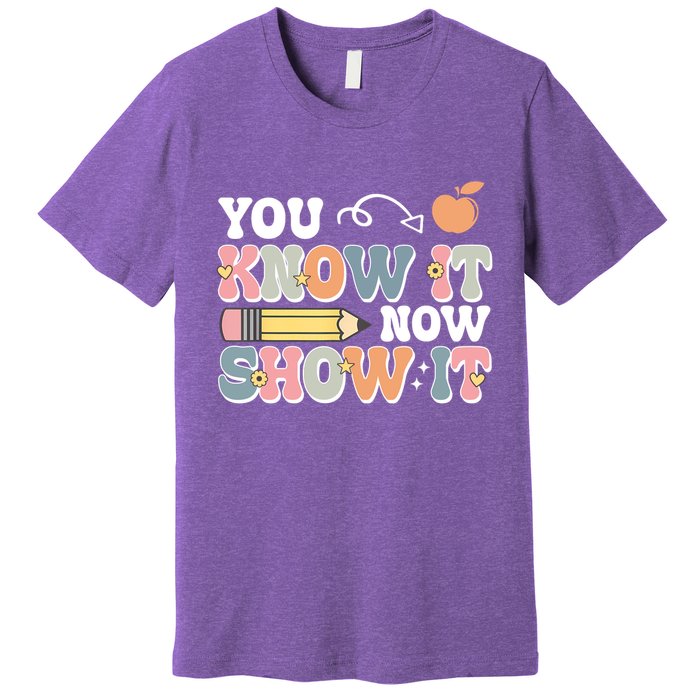 Testing Test Day You Know It Now Show It Premium T-Shirt