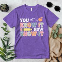 Testing Test Day You Know It Now Show It Premium T-Shirt