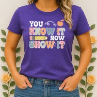Testing Test Day You Know It Now Show It Womens T-Shirt
