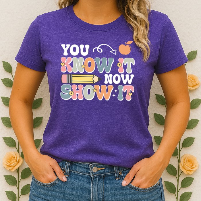 Testing Test Day You Know It Now Show It Womens T-Shirt
