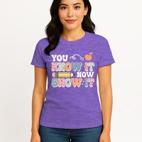 Testing Test Day You Know It Now Show It Womens T-Shirt
