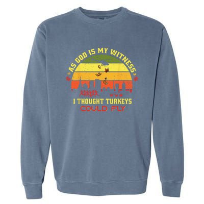 Thanksgiving Turkey Drop As God Is My Witness Turkeys Fly Gift Garment-Dyed Sweatshirt