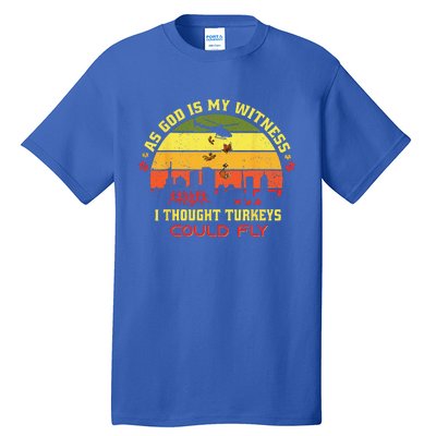 Thanksgiving Turkey Drop As God Is My Witness Turkeys Fly Gift Tall T-Shirt