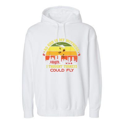 Thanksgiving Turkey Drop As God Is My Witness Turkeys Fly Gift Garment-Dyed Fleece Hoodie