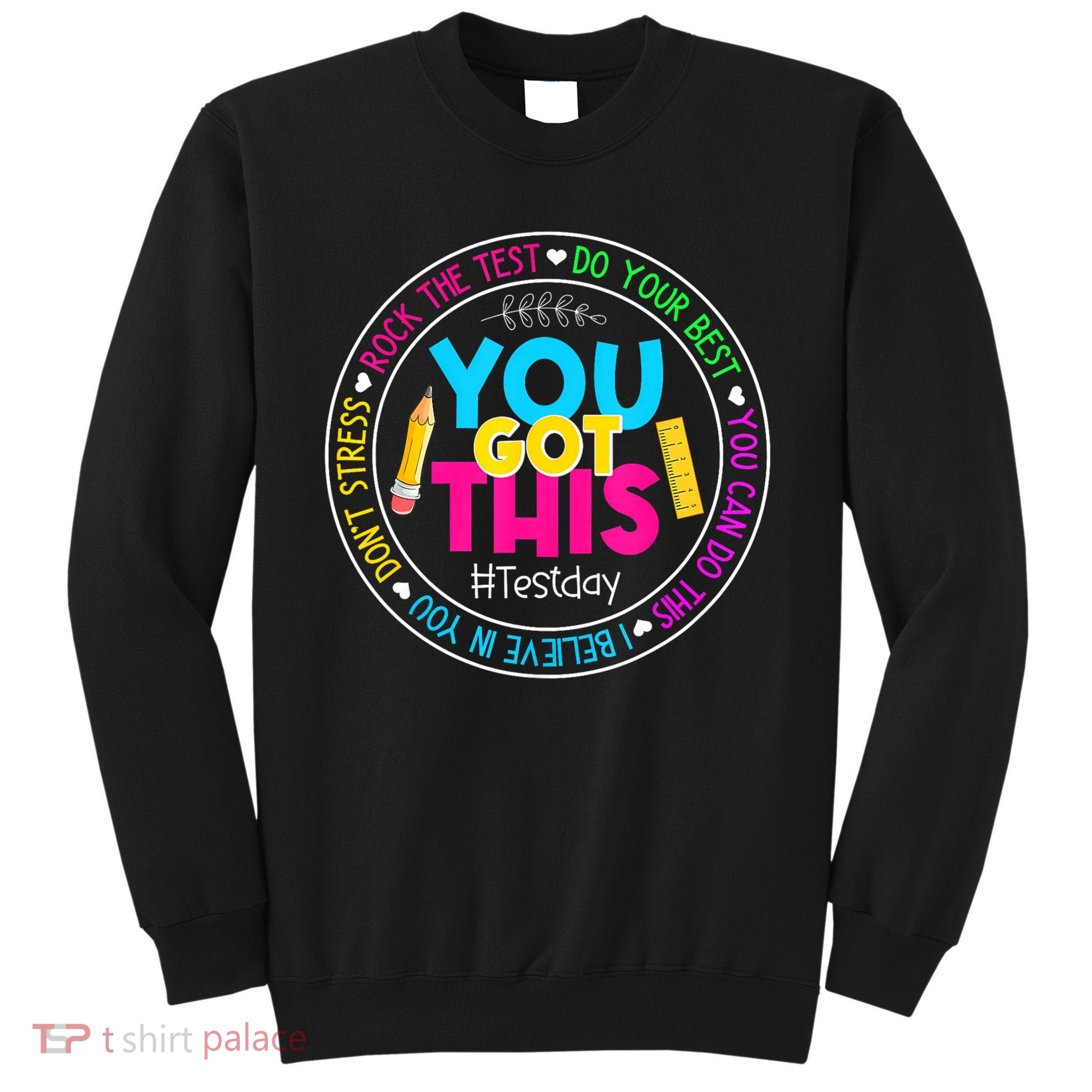 Teacher Testing Day You Got This Test Day Rock The Test Tall Sweatshirt