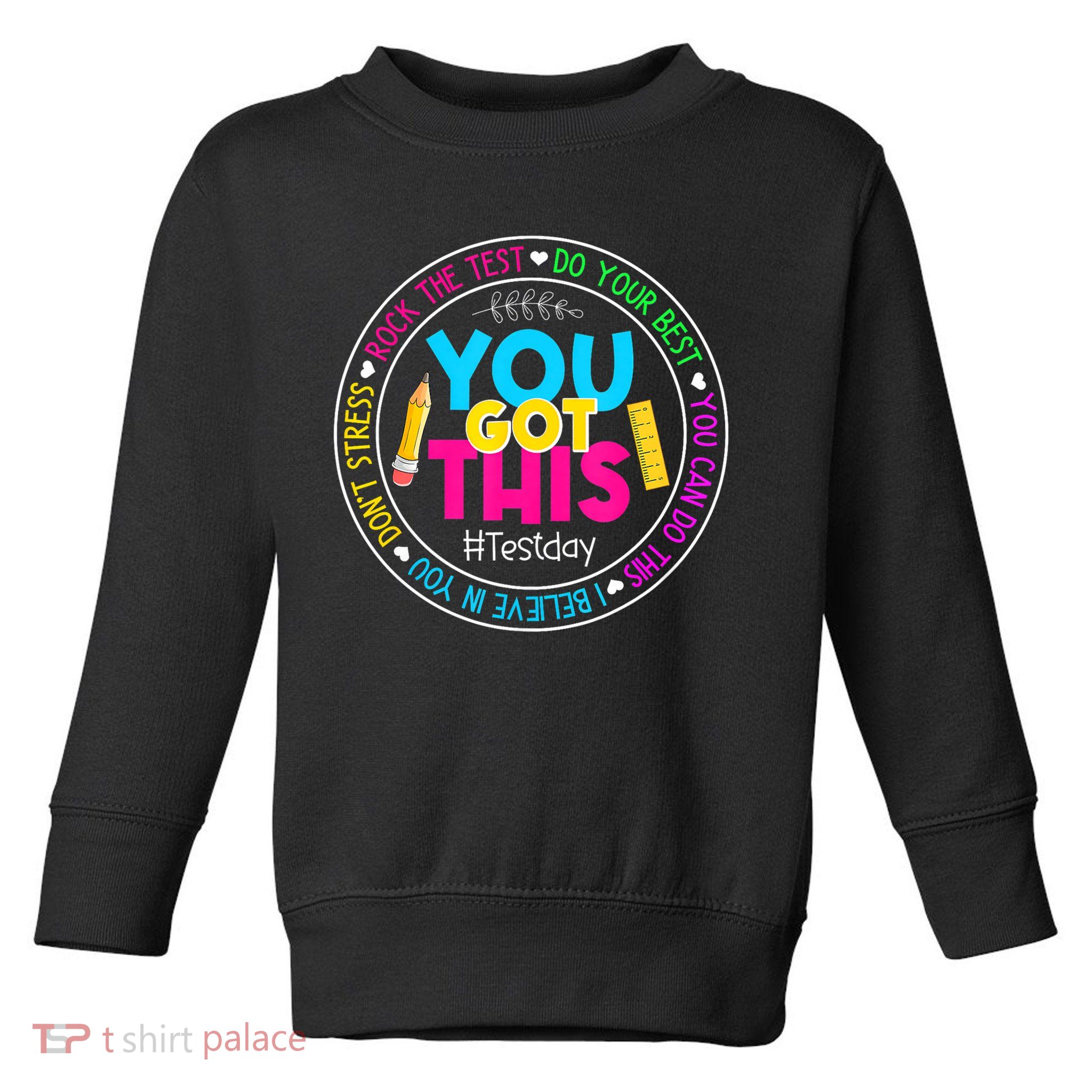 Teacher Testing Day You Got This Test Day Rock The Test Toddler Sweatshirt