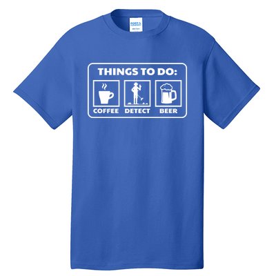 Things To Do Coffee Detect Beer Treasure Hunter Detector Great Gift Tall T-Shirt