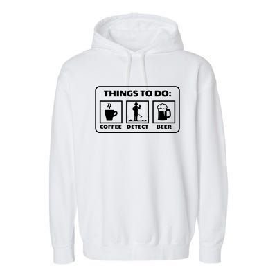 Things To Do Coffee Detect Beer Treasure Hunter Detector Great Gift Garment-Dyed Fleece Hoodie