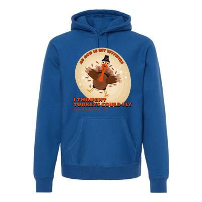 The Turkey Drop I Thought Turkeys Could Fly Thanksgiving Gift Premium Hoodie