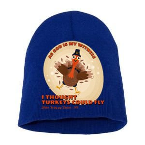 The Turkey Drop I Thought Turkeys Could Fly Thanksgiving Gift Short Acrylic Beanie