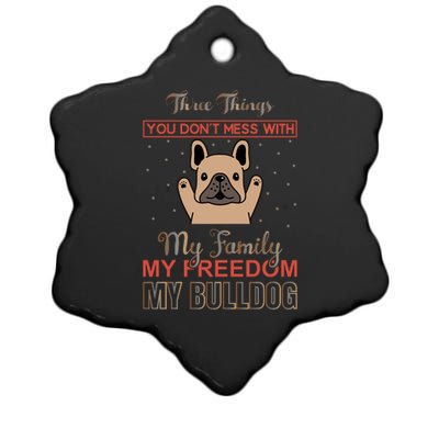 Three Things Don't Mess With My Family My Freedom My Bulldog Ceramic Star Ornament